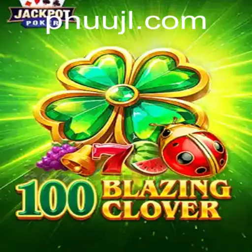 Exploring the Engaging World of 100BlazingClover: A Comprehensive Guide